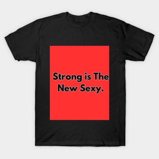 Strong is the new sexy T-shirt T-Shirt